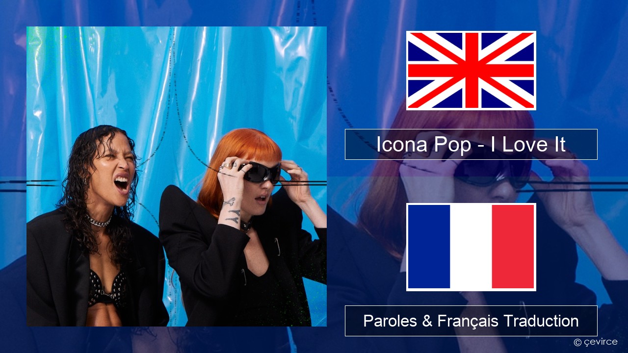 Icona Pop – I Love It (feat. Charli XCX) Anglais Paroles & Français Traduction