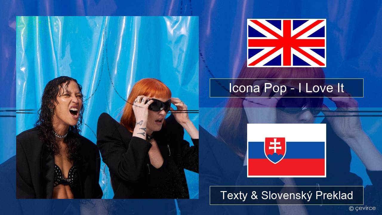 Icona Pop – I Love It (feat. Charli XCX) Anglický Texty & Slovenský Preklad