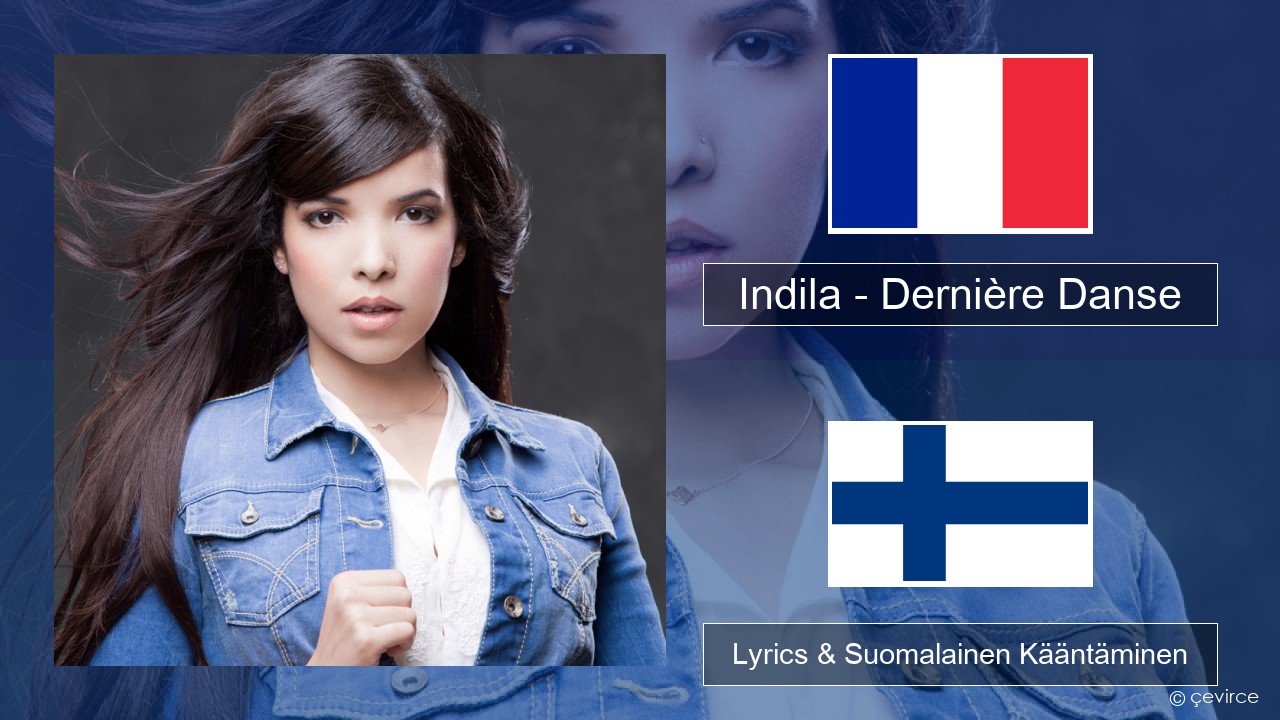 Indila – Dernière Danse Ranska Lyrics & Suomalainen Kääntäminen