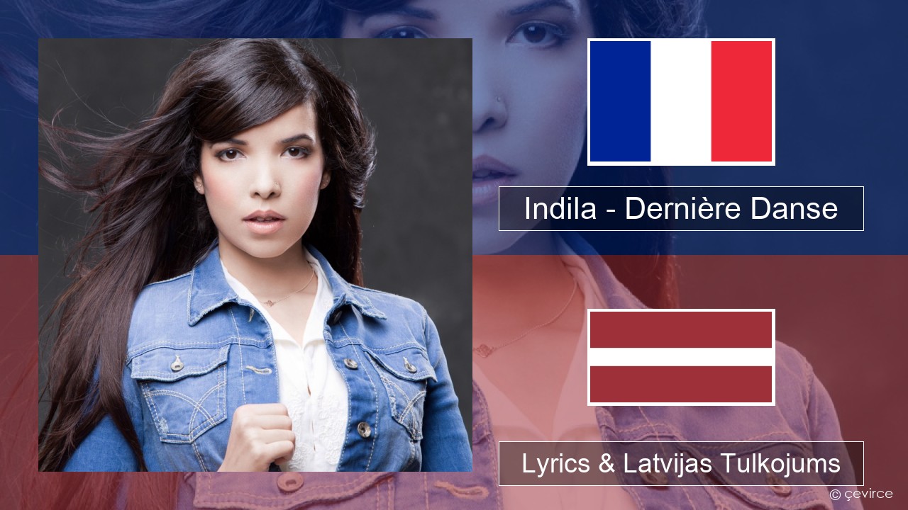 Indila – Dernière Danse Franču Lyrics & Latvijas Tulkojums