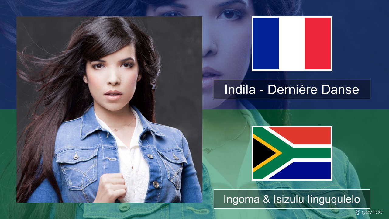 Indila – Dernière Danse Isifrentshi Ingoma & Isizulu Iinguqulelo