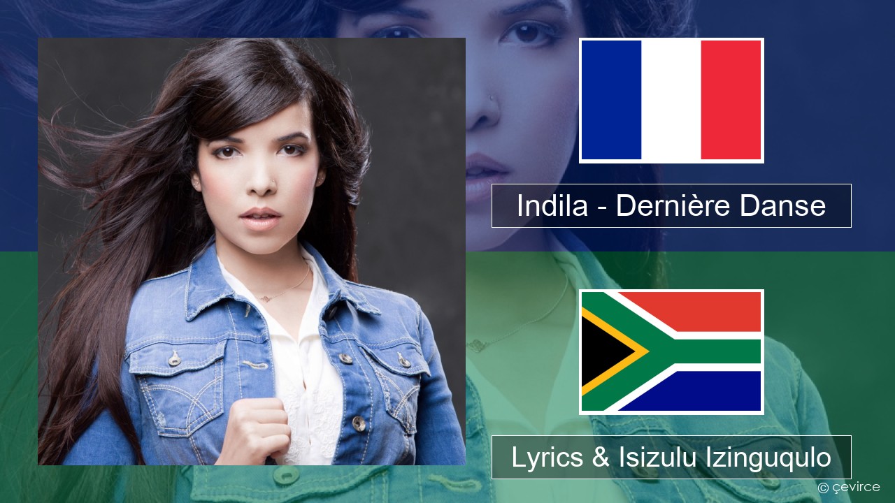 Indila – Dernière Danse French Lyrics & Isizulu Izinguqulo