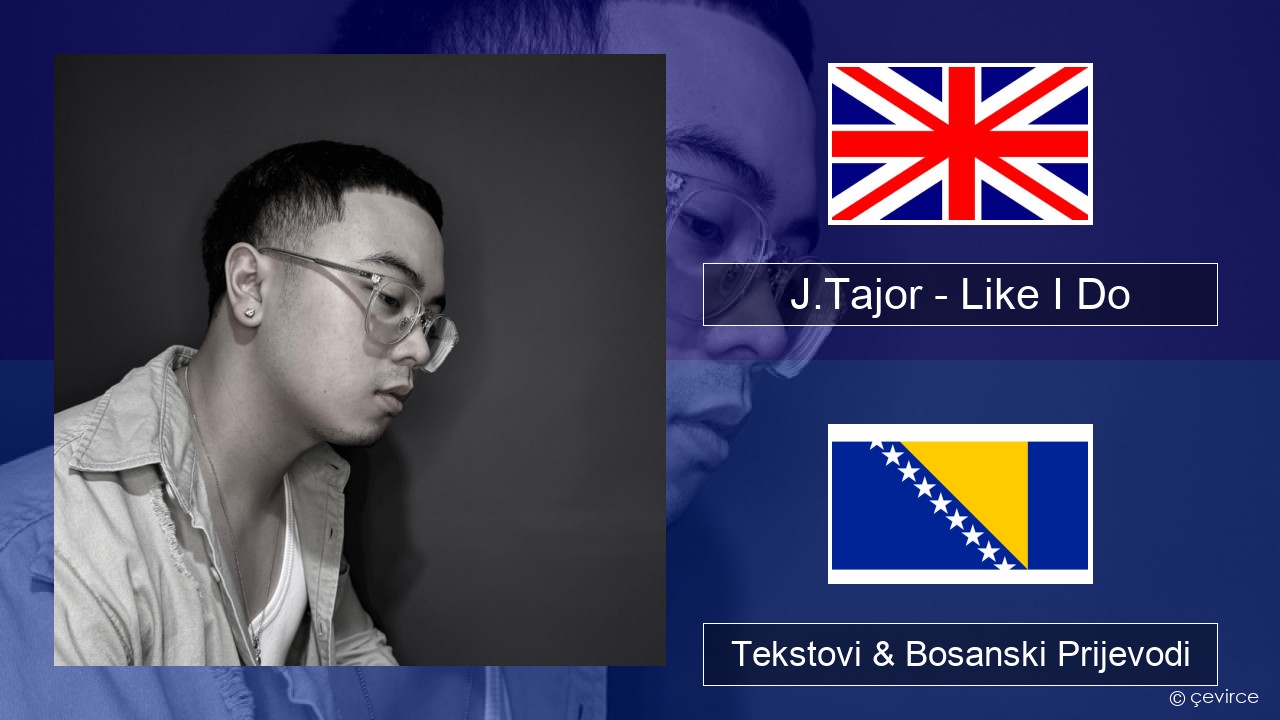 J.Tajor – Like I Do Engleski Tekstovi & Bosanski Prijevodi