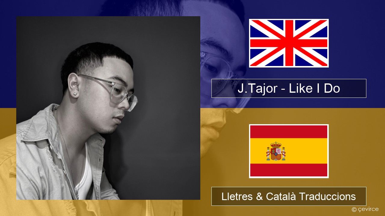 J.Tajor – Like I Do Anglès Lletres & Català Traduccions