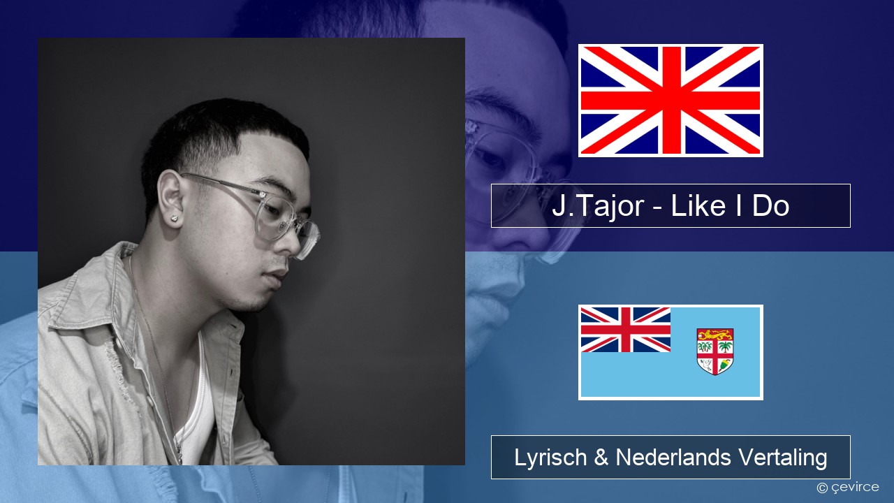 J.Tajor – Like I Do Engels Lyrisch & Nederlands Vertaling