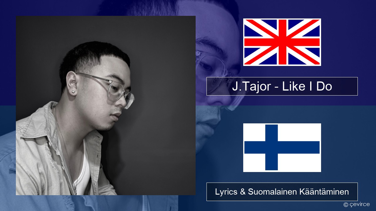 J.Tajor – Like I Do Englanti Lyrics & Suomalainen Kääntäminen