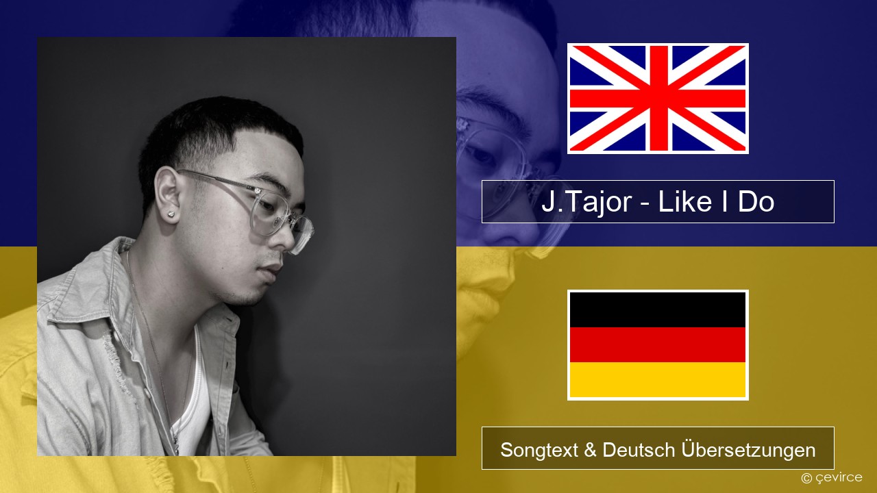 J.Tajor – Like I Do Englisch Songtext & Deutsch Übersetzungen