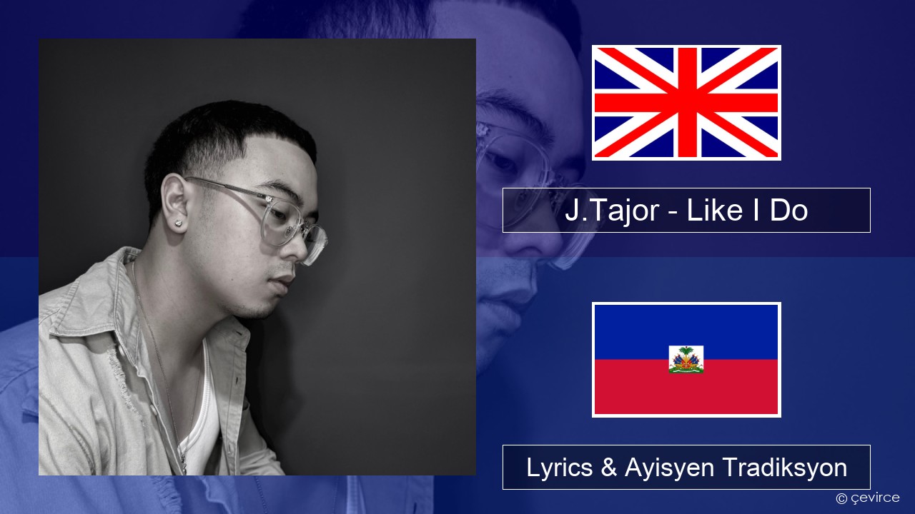 J.Tajor – Like I Do Angle Lyrics & Ayisyen Tradiksyon