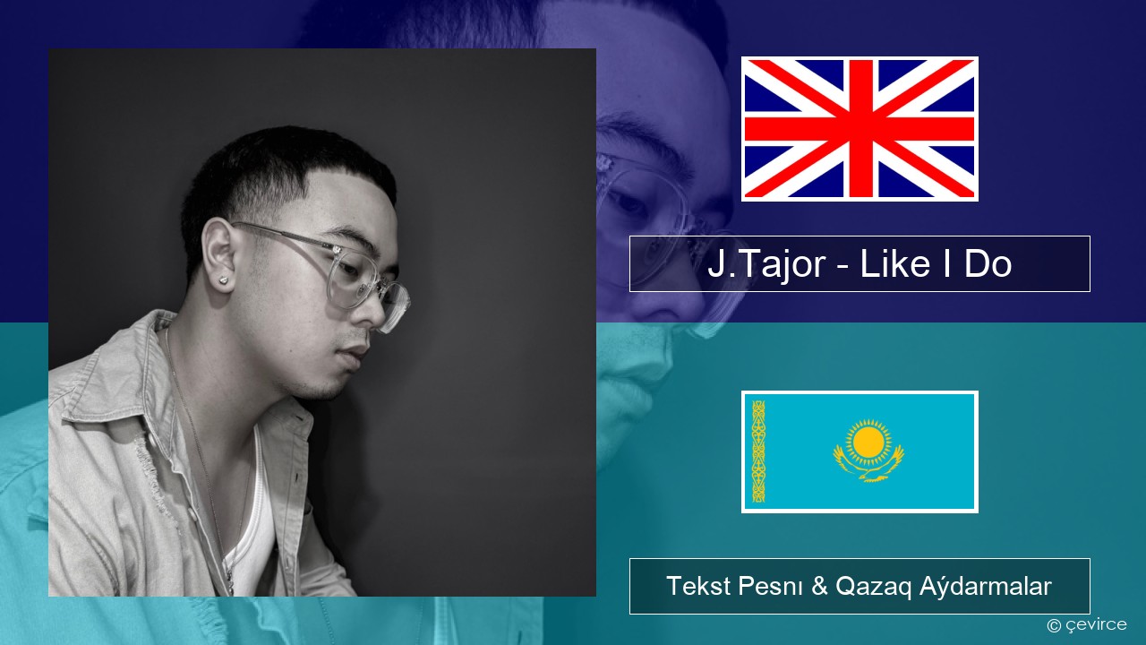 J.Tajor – Like I Do Aǵylshyn Tekst Pesnı & Qazaq (latyn) Aýdarmalar