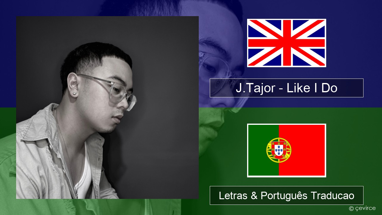 J.Tajor – Like I Do Inglês Letras & Português Traducao