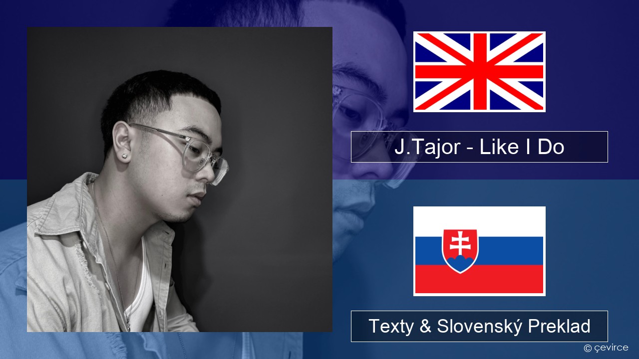 J.Tajor – Like I Do Anglický Texty & Slovenský Preklad