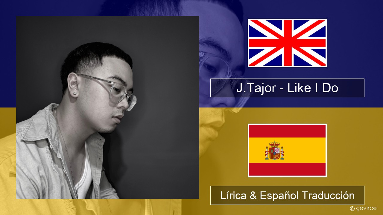 J.Tajor – Like I Do Ingl Lírica & Español Traducción