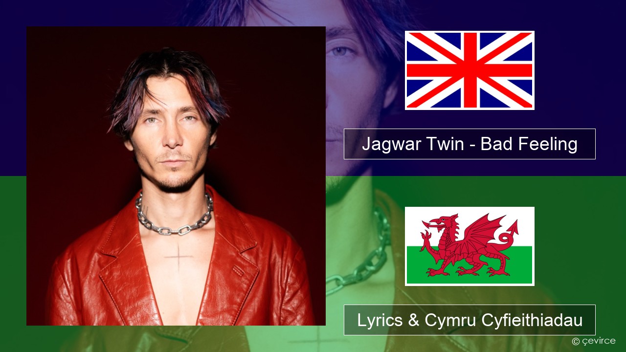 Jagwar Twin – Bad Feeling (Oompa Loompa) Saesneg Lyrics & Cymru Cyfieithiadau