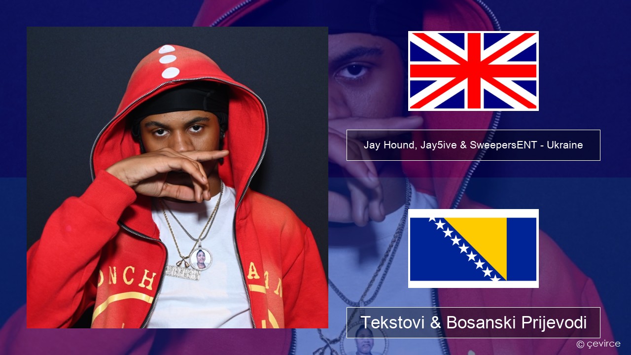 Jay Hound, Jay5ive & SweepersENT – Ukraine Engleski Tekstovi & Bosanski Prijevodi