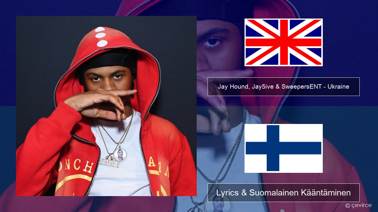 Jay Hound, Jay5ive & SweepersENT – Ukraine Englanti Lyrics & Suomalainen Kääntäminen