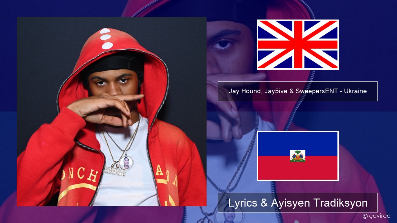 Jay Hound, Jay5ive & SweepersENT – Ukraine Angle Lyrics & Ayisyen Tradiksyon