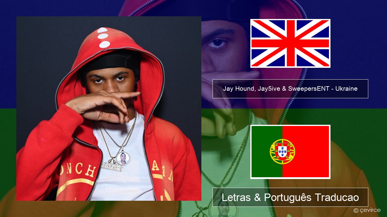 Jay Hound, Jay5ive & SweepersENT – Ukraine Inglês Letras & Português Traducao