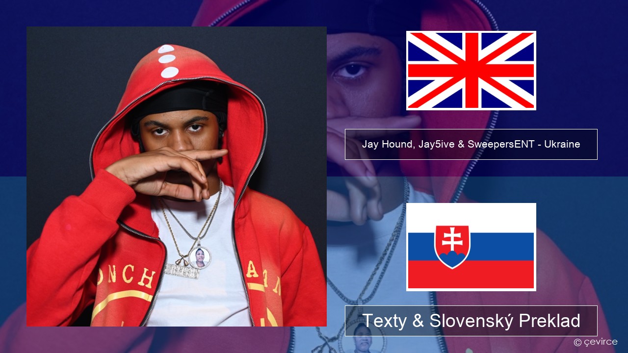 Jay Hound, Jay5ive & SweepersENT – Ukraine Anglický Texty & Slovenský Preklad