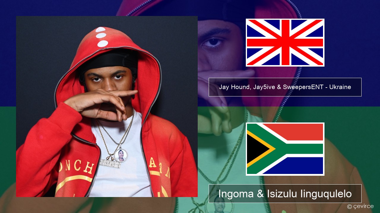 Jay Hound, Jay5ive & SweepersENT – Ukraine Isixhosa Ingoma & Isizulu Iinguqulelo