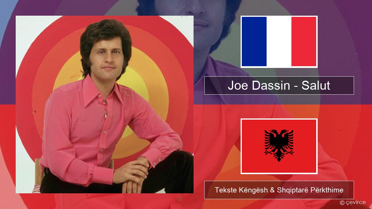 Joe Dassin – Salut Frëngjisht Tekste Këngësh & Shqiptarë Përkthime