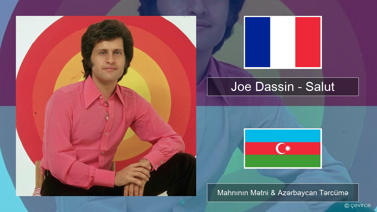 Joe Dassin – Salut Fransız Mahnının Mətni & Azərbaycan Tərcümə