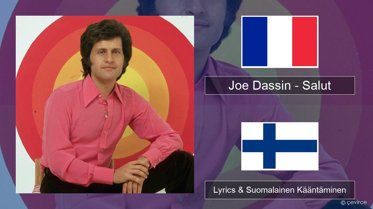 Joe Dassin – Salut Ranska Lyrics & Suomalainen Kääntäminen