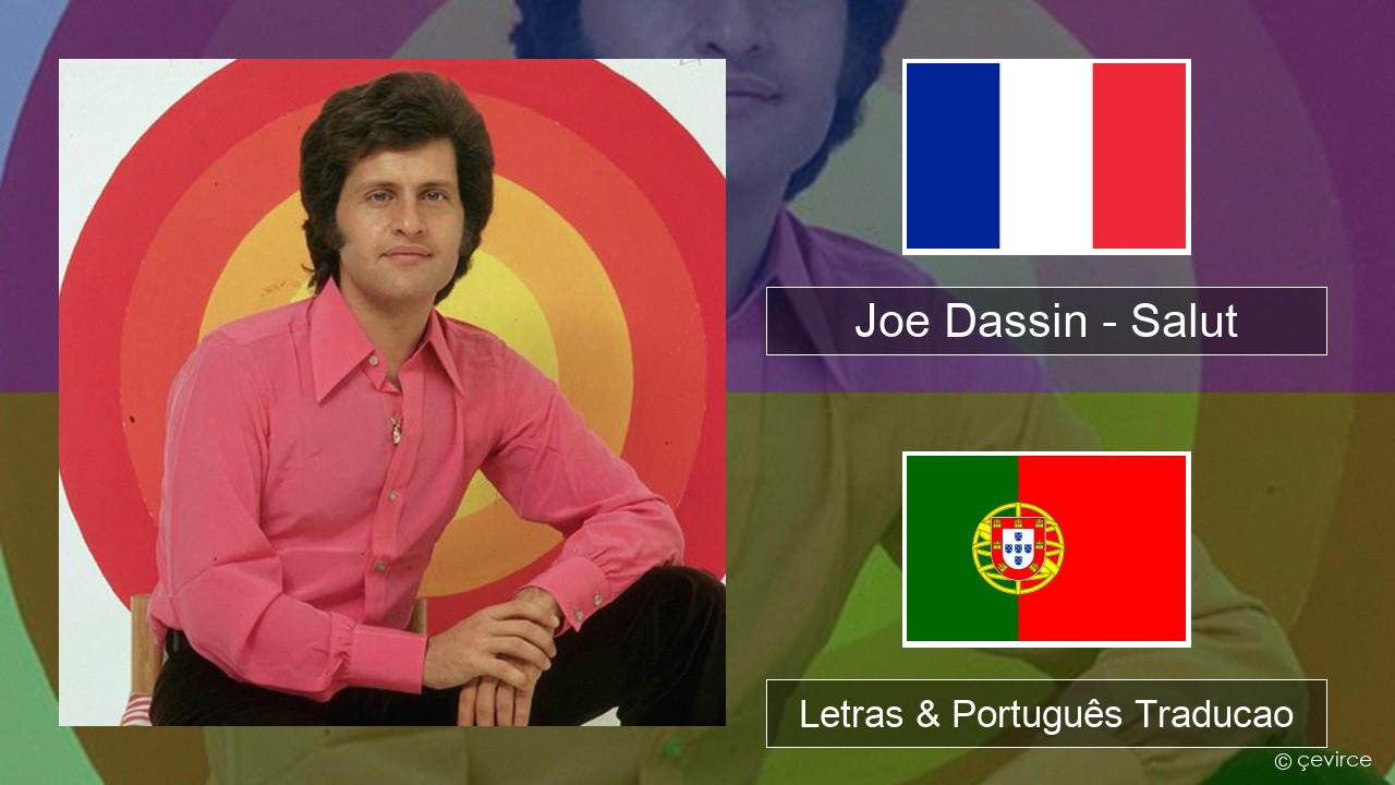 Joe Dassin – Salut Francês Letras & Português Traducao