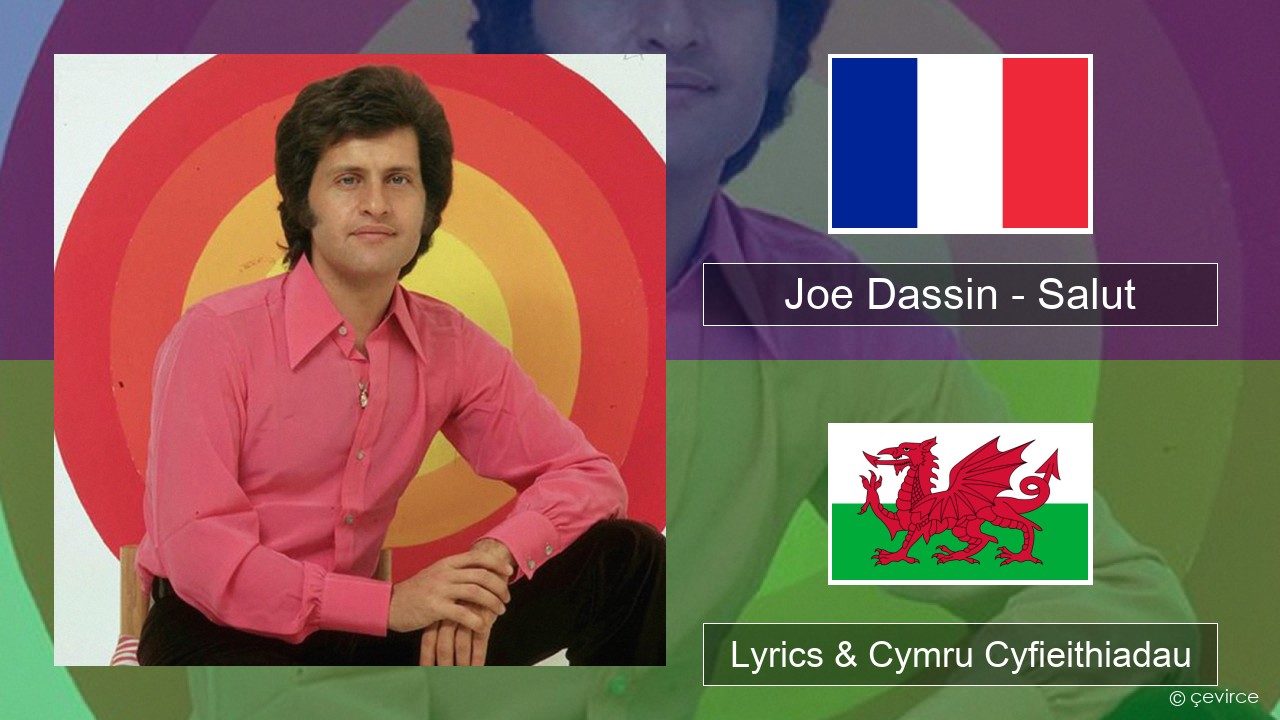 Joe Dassin – Salut Ffrangeg Lyrics & Cymru Cyfieithiadau