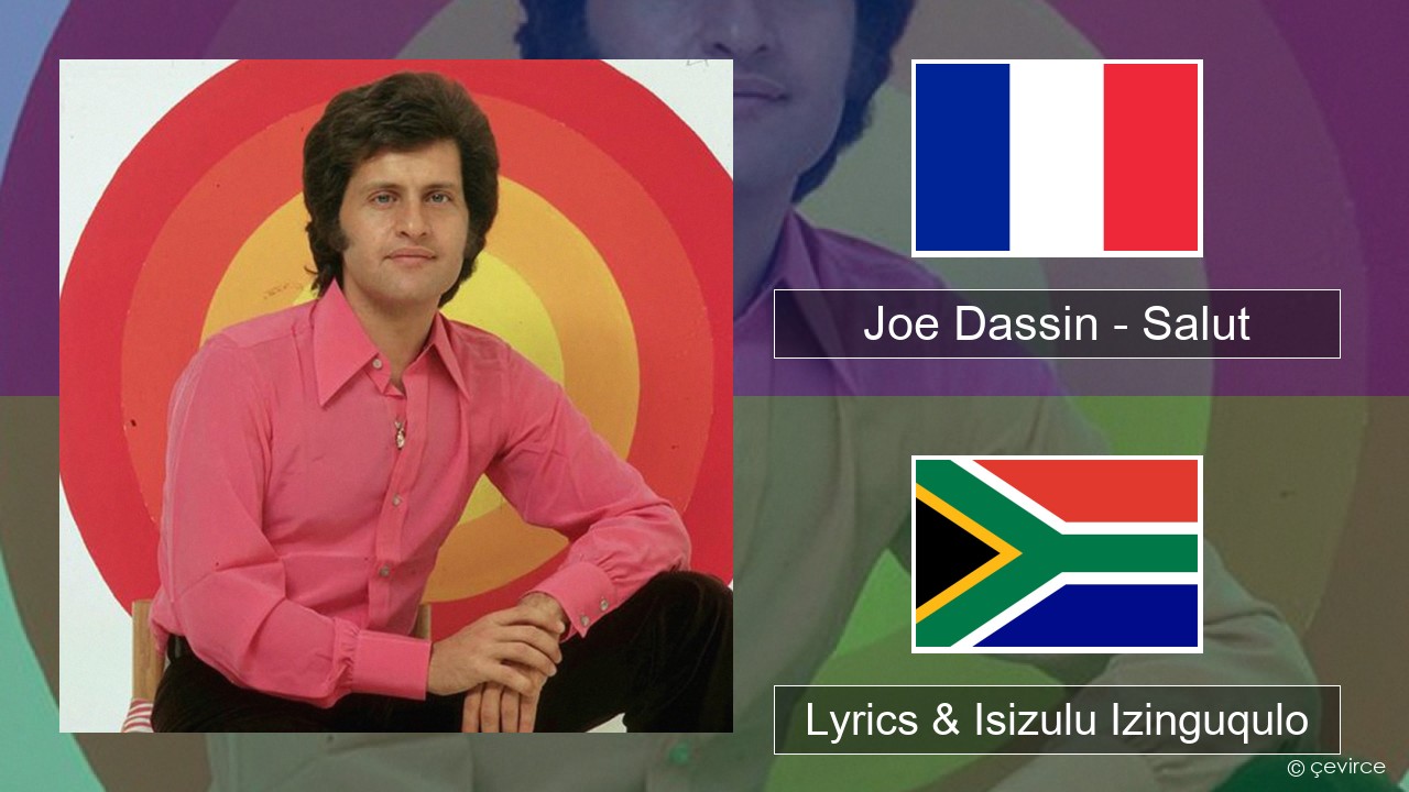 Joe Dassin – Salut French Lyrics & Isizulu Izinguqulo