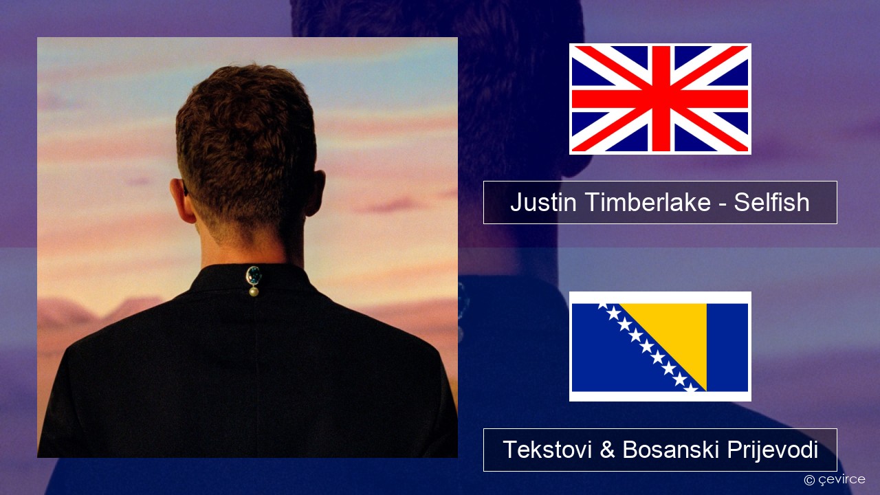 Justin Timberlake – Selfish Engleski Tekstovi & Bosanski Prijevodi