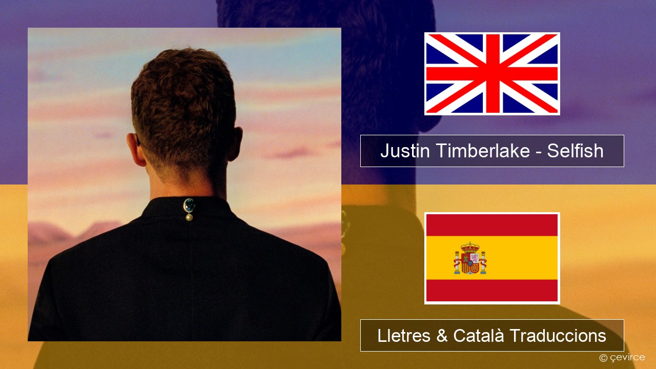 Justin Timberlake – Selfish Anglès Lletres & Català Traduccions