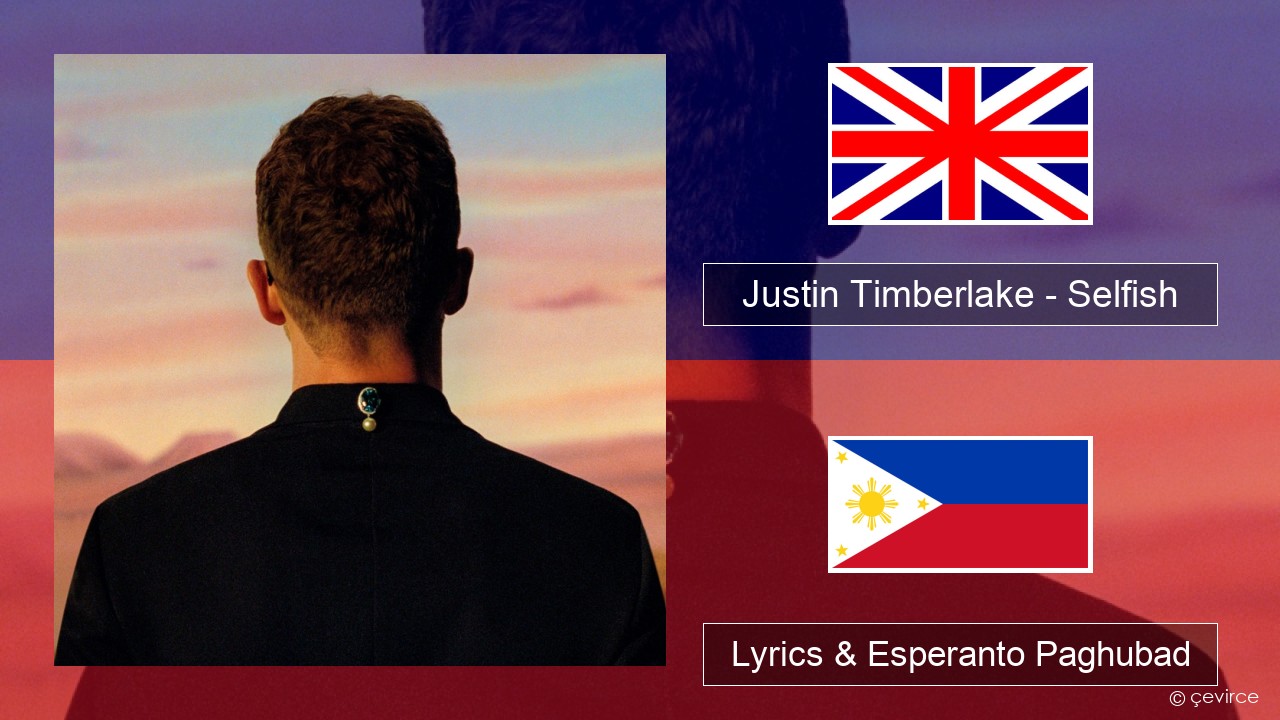 Justin Timberlake – Selfish English Lyrics & Esperanto Paghubad