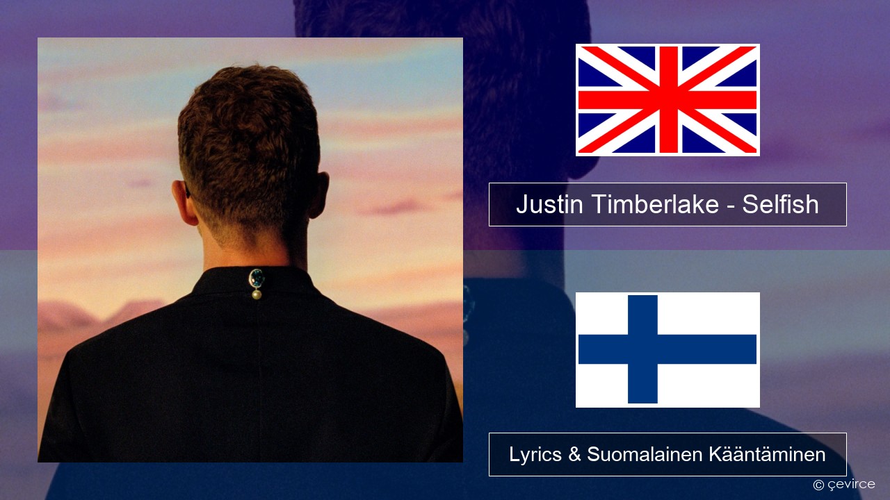 Justin Timberlake – Selfish Englanti Lyrics & Suomalainen Kääntäminen