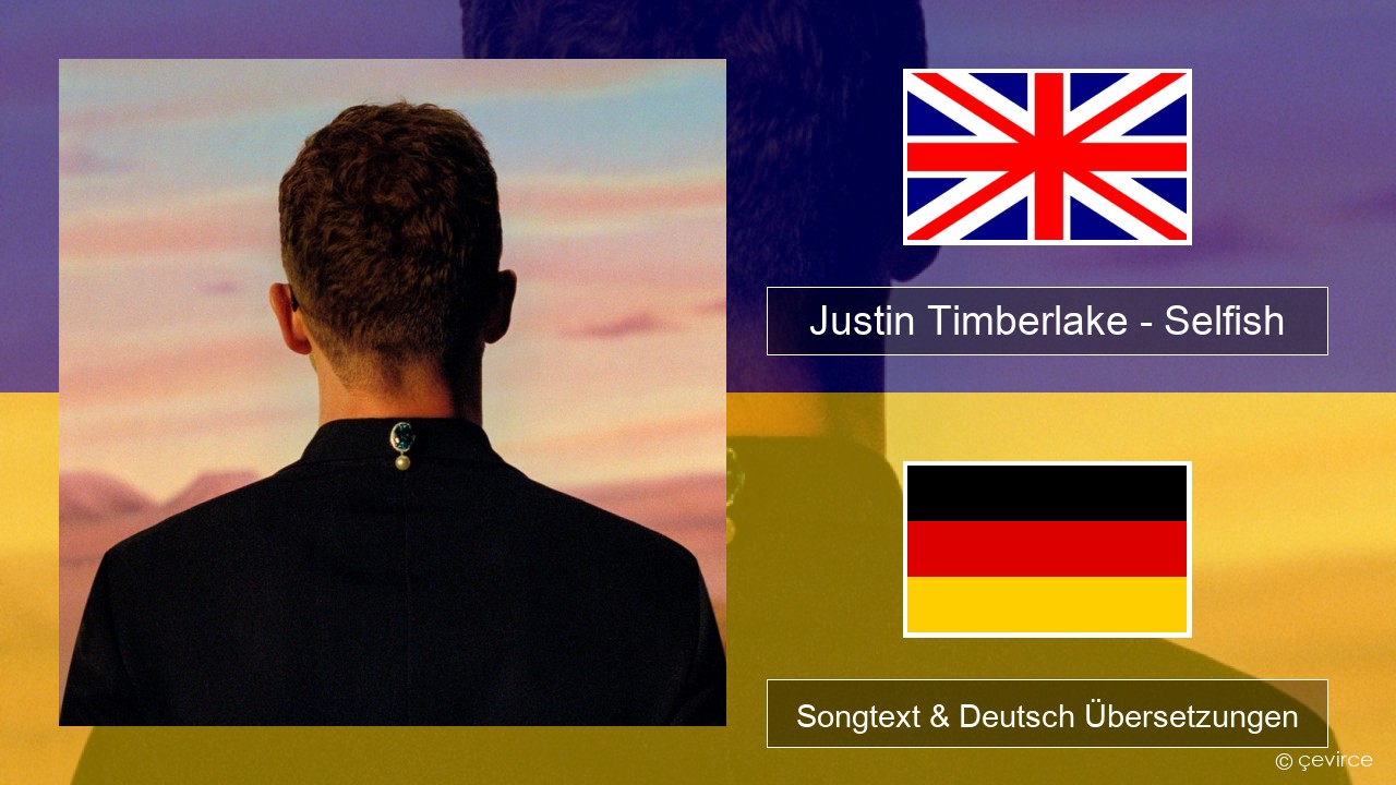 Justin Timberlake – Selfish Englisch Songtext & Deutsch Übersetzungen