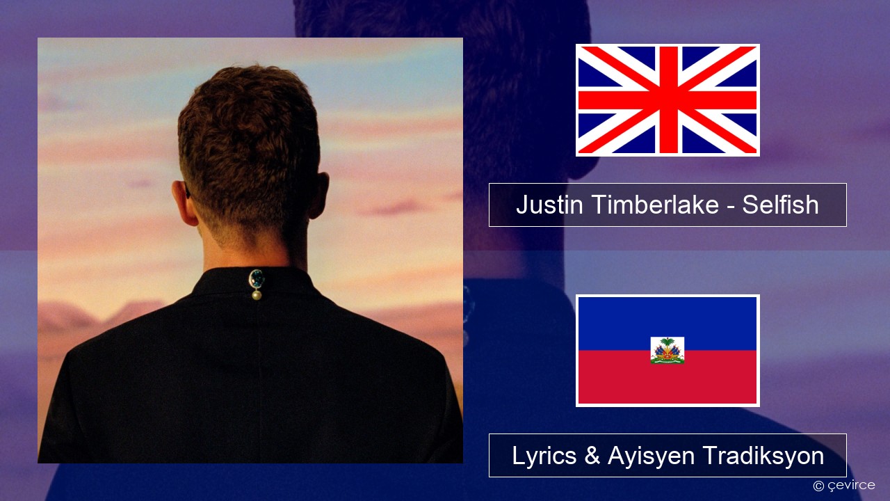 Justin Timberlake – Selfish Angle Lyrics & Ayisyen Tradiksyon