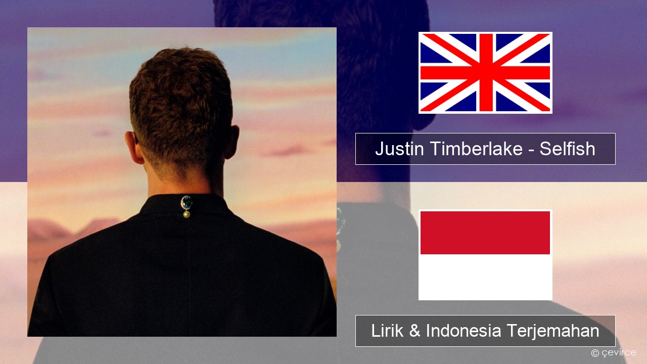 Justin Timberlake – Selfish Bahasa Indonesia Lirik & Indonesia Terjemahan