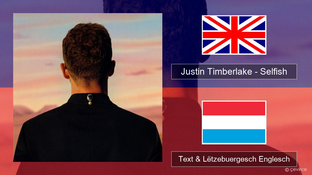 Justin Timberlake – Selfish Englisch Text & Lëtzebuergesch Englesch