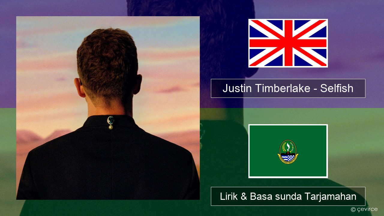 Justin Timberlake – Selfish Basa inggris Lirik & Basa sunda Tarjamahan