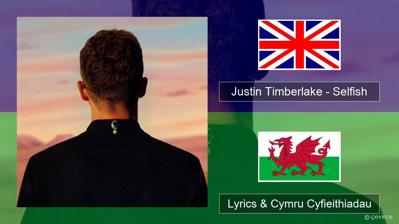 Justin Timberlake – Selfish Saesneg Lyrics & Cymru Cyfieithiadau