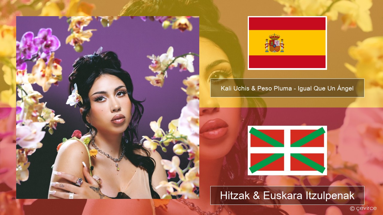 Kali Uchis & Peso Pluma – Igual Que Un Ángel Espainiako Hitzak & Euskara Itzulpenak