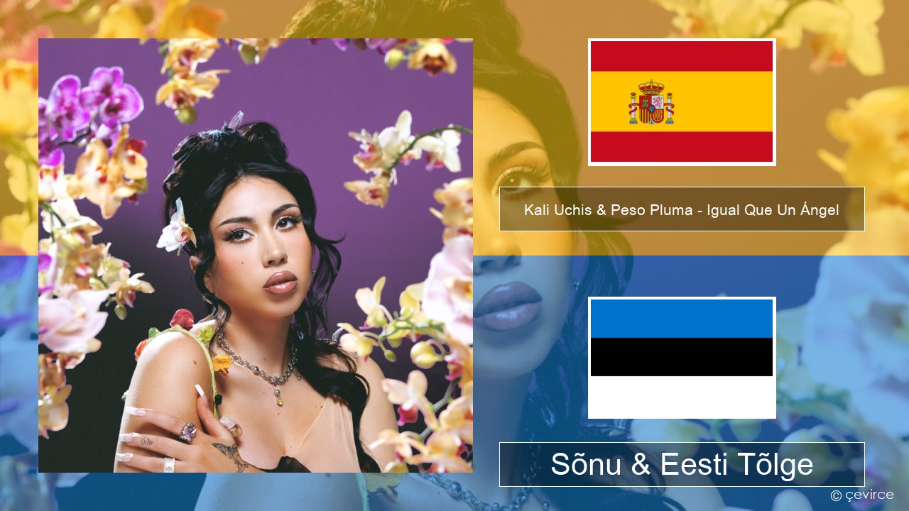 Kali Uchis & Peso Pluma – Igual Que Un Ángel Hispaania Sõnu & Eesti Tõlge