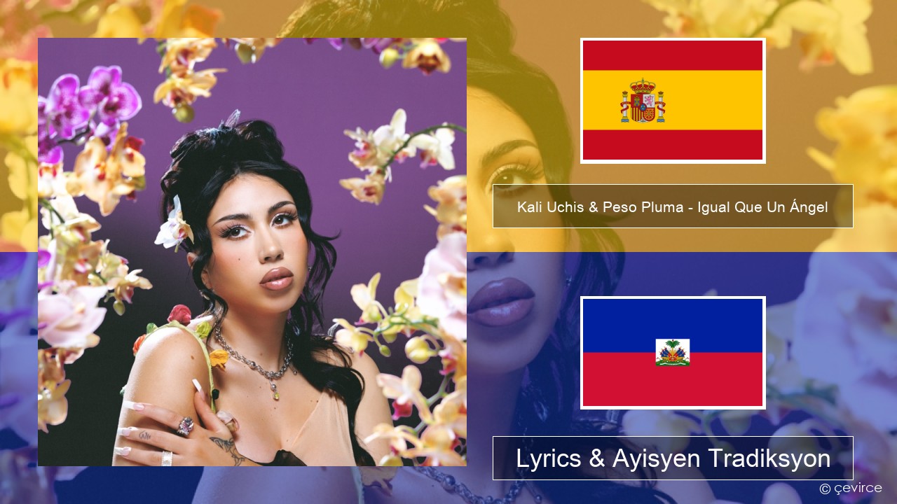 Kali Uchis & Peso Pluma – Igual Que Un Ángel Panyòl Lyrics & Ayisyen Tradiksyon