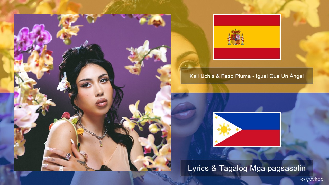 Kali Uchis & Peso Pluma – Igual Que Un Ángel Espanyol Lyrics & Tagalog Mga pagsasalin