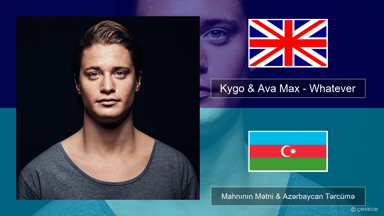 Kygo & Ava Max – Whatever İngilis dili Mahnının Mətni & Azərbaycan Tərcümə