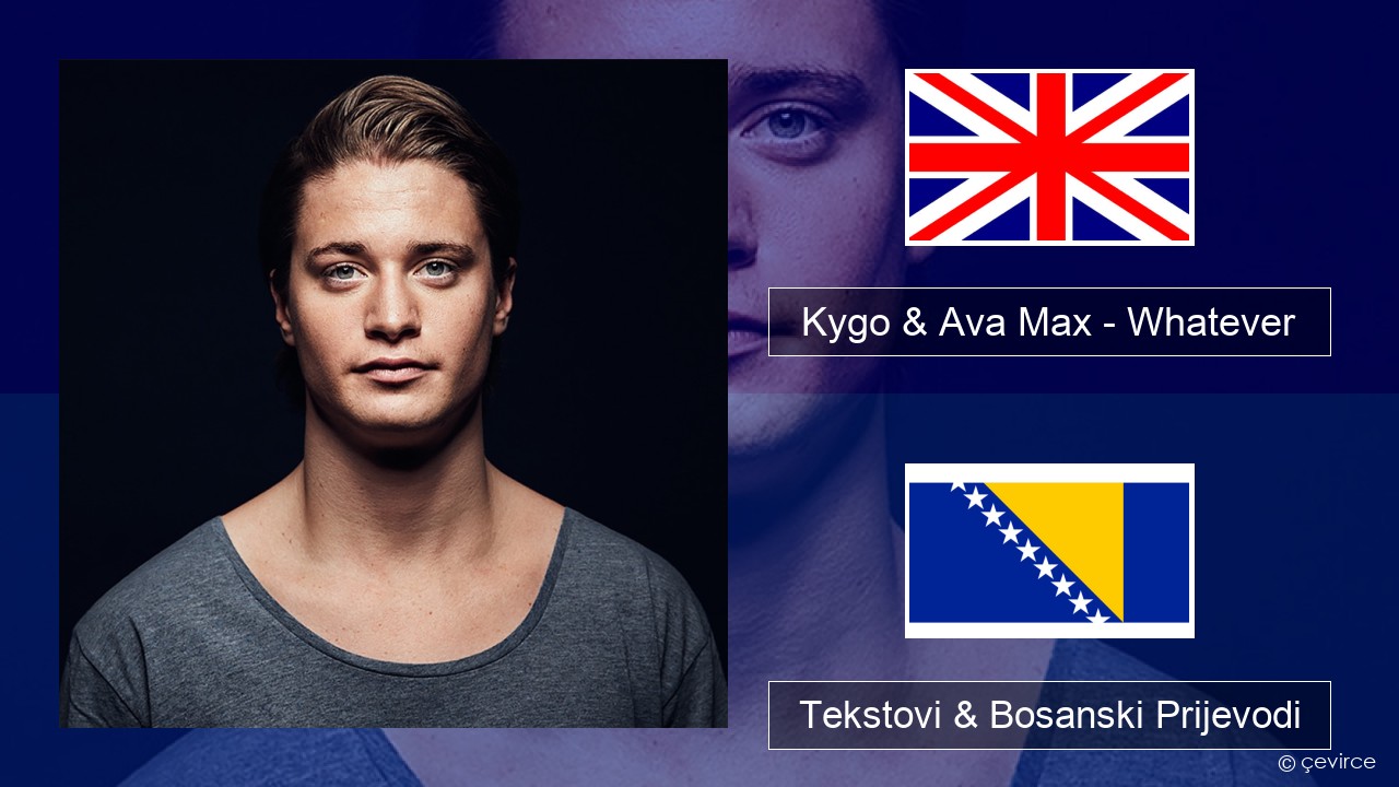 Kygo & Ava Max – Whatever Engleski Tekstovi & Bosanski Prijevodi