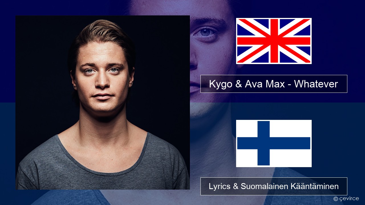 Kygo & Ava Max – Whatever Englanti Lyrics & Suomalainen Kääntäminen