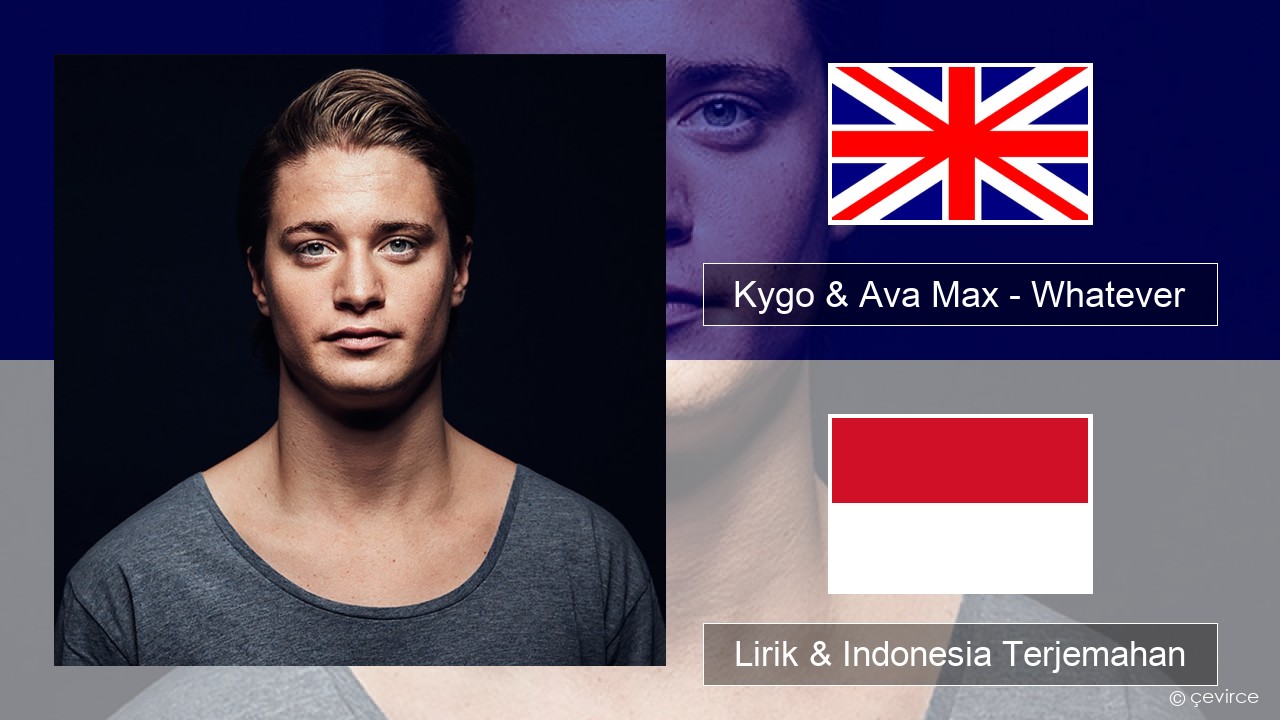 Kygo & Ava Max – Whatever Bahasa Indonesia Lirik & Indonesia Terjemahan