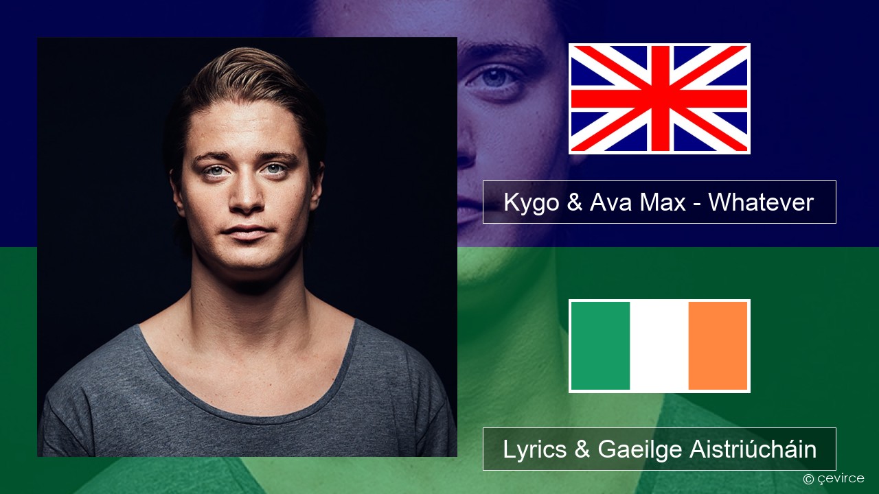 Kygo & Ava Max – Whatever Béarla Lyrics & Gaeilge Aistriúcháin