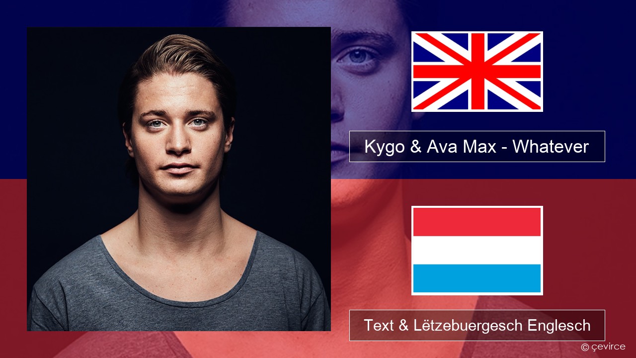 Kygo & Ava Max – Whatever Englisch Text & Lëtzebuergesch Englesch