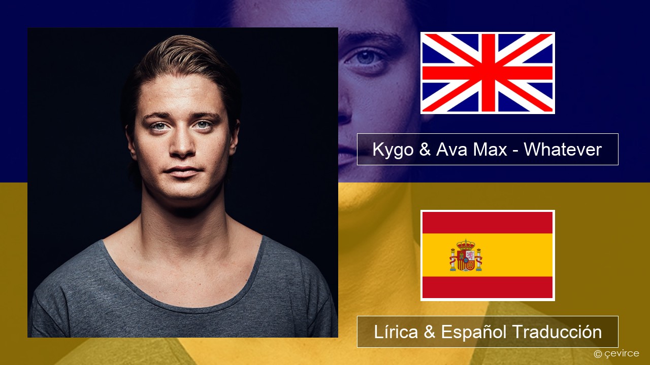 Kygo & Ava Max – Whatever Ingl Lírica & Español Traducción